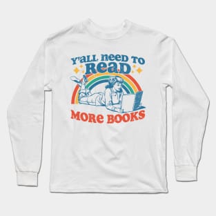 Y'all Need To Read More Books Long Sleeve T-Shirt